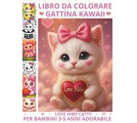 LIBRO DA COLORARE PER BAMBINI 3-5 ANNI GATTINO KAWAII ADORABILE LOVE HIBO CATTY: UN REGALO TENERO, DOLCE E CREATIVO TUTTO L'ANNO!