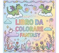 Libro da colorare per bambini: 40 Disegni Fantasy da Colorare: Pagine a Facciata Singola per Pennarelli e Matite, Idea Regalo per Bambini 6-10 Anni