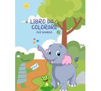 Libro da colorare per bambini: +50 immagini di animali da colorare per bambini e bambine, un passatempo creativo che aiuta i bambini a sperimentare attraverso i colori