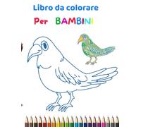 Libro da colorare per bambini: +50 immagini di bellissimi animali da colorare per bambini e bambine, un passatempo semplice ma creativo a sperimentare attraverso i colori
