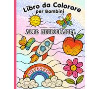 Libro da Colorare per Bambini Autistici: Arte Neurografica per Favorire la Concentrazione, la Regolazione Sensoriale e l'Equilibrio Emotivo nei Bambini con Autismo, ASD e ADHD.