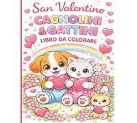 Libro da Colorare per Bambini - Cagnolini e Gattini di San Valentino, Disegni Facili e Teneri con Cuccioli, Cuori e Animali | Età 4-7 Anni: Un Dolce ... Contorni Spessi e Pagine Semplici per Bambini