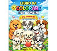 Libro da colorare per bambini - Cuccioli di cane: 30 adorabili cuccioli da colorare - Disegni facili e divertenti per bambini 4-8 anni (Libri da colorare Angelo Fabris)