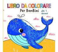 Libro da colorare per bambini da 1 anno: 50 grandi disegni da colorare, creati con amore, per bambini da 1 anno in su