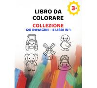 Libro da colorare per bambini dai 3 anni - Collezione: 120 immagini - 4 libri in 1 | Animali, Veicoli, Fattoria, Forme e Oggetti | 3-6 anni