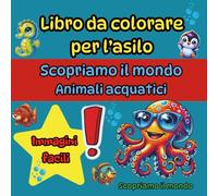 Libro da colorare per bambini dell’asilo - Scopro il mondo: animali acquatici: Grande formato per piccoli artisti dai 3 ai 5 anni, con simpatiche curiosità sugli animali!