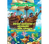 libro.. da colorare per bambini e bambine Pirati unicorni e sirenette alla ricerca del tesoro perduto..