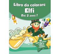 Libro da colorare per bambini - Elfi (dai 2 anni): 50 pagine da colorare + 500 da scaricare e stampare!