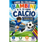 Libro da colorare per bambini focus Calcio 8,9,10 anni: Colora il mondo del Calcio, impara divertendoti! (Piccoli Campioni del Calcio)