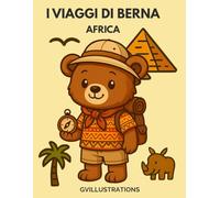 Libro da colorare per bambini - Le Avventure di Berna - Africa - Animali, geografia, paesaggi e viaggj: Animali, paesaggi e avventure africane da colorare adatto dai 3 anni in su