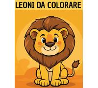 Libro da Colorare per Bambini: Leoni e Animali della Savana: Disegni semplici e divertenti da colorare - Perfetto per bambini 6-8 anni | Attività creativa con leoni e animali selvaggi