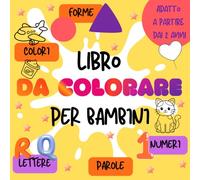 Libro da colorare per bambini: Lettere, parole, numeri, colori e forme geometriche. Adatto a bambini in età prescolare.