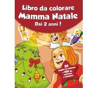 Libro da colorare per bambini - Mamma Natale (dai 2 anni): 50 pagine da colorare + 500 da scaricare e stampare!