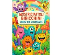 LIBRO DA COLORARE PER BAMBINI - MOSTRICIATTOLI BIRICCHINI: 30 immagini da colorare per bambini!