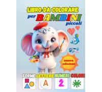 LIBRO DA COLORARE PER BAMBINI: Numeri Lettere Forme Colori ;libro di attività prescolare +3 anni