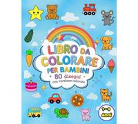 Libro da colorare per bambini piccoli: 80 disegni facili e semplici da colorare per stimolare la creatività per bambini da 1 a 4 anni