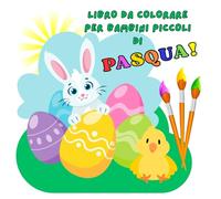 LIBRO DA COLORARE PER BAMBINI PICCOLI DI PASQUA: IMMAGINI GRANDI DA COLORARE PER BIMBI PICCOLI A TEMA PASQUALE