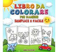 Libro da colorare per Bambini Semplice e Facile: Da 1 anno Disegni Divertenti con Animali, Veicoli, Dinosauri e Tanto Altro