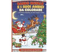Libro da colorare per bambini,tema natalizio: Babbo natale e i suoi amici da colorare,L'avventure natalizia con:pupazzi BABBO NATALE slitte ed elfi da colorare