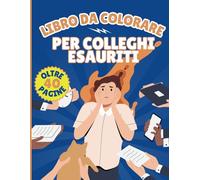 Libro da colorare per colleghi esauriti: Mandala e frasi divertenti da colorare per alleviare lo stress lavorativo - Il regalo perfetto per colleghi esauriti