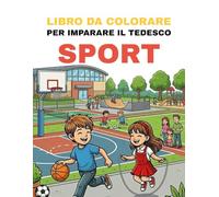Libro da colorare per imparare il tedesco - Sport: Colora sport entusiasmanti e impara i loro nomi tedeschi in modo divertente