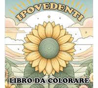 Libro da Colorare per Ipovedenti: Facile e Rilassante per Anziani, Adulti, Bambini e Principianti con Disegni Marcati di Animali, Paesaggi Scenici, Vedute della Natura, Fiori e Altro