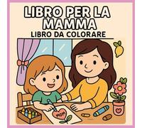 Libro da Colorare per la Festa della Mamma: Una Collezione Emozionante di 30 Splendidi Disegni con Citazioni, Cuori e Motivi Floreali per Adulti, ... per la Festa della Mamma con 30 Disegni