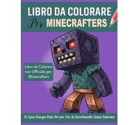 Libro da Colorare per Minecrafters: 50 Epici Disegni Pixel Art per Ore di Divertimento Senza Schermi! (Libro da Colorare non Ufficiale per Minecrafters)