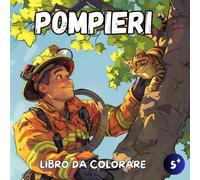 Libro da Colorare Pompieri: Libro da Colorare Pompiere - 50 Illustrazioni Coinvolgenti per Bambini dai 5 Anni in Su