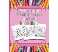 Libro da Colorare Principesse, Fate e Draghetti - 20 Immagini Magiche per Bambini 3-10 Anni: Disegni Facili e Divertenti da Colorare - Attività ... Amanti delle Fiabe (Un mondo da colorare)
