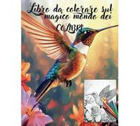 LIBRO DA COLORARE SUL MAGICO MONDO DEI COLIBRì