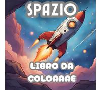 Libro da Colorare sullo Spazio per Imparare l'Inglese - 3-8 anni - Impara L'Inglese Colorando e Scoprendo lo Spazio: Impara 25 vocaboli in Inglese ... Astronavi e Mondi tutti da Scoprire