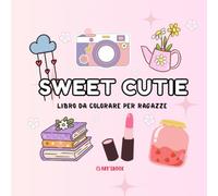 Libro da colorare SWEET CUTIE - Libro per ragazze da colorare - facile e rilassante - per bambini e adulti: Libro da colorare per ragazze: dolci e cuoricini in stile cozy, facile e rilassante