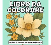 LIBRO DA COLORARE: Un libro da colorare per tutte le età. terapeutico, rilassante, antistress e per ridurre l’ansia - ideale per la consapevolezza, la ... pagine e illustrazioni di alta qualità di FLV
