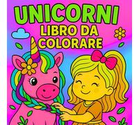 Libro Da Colorare Unicorni: 100 Momenti Carini E Magici Da Colorare Per Bambini Dai 4 Agli 8 Anni