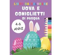 Libro da Colorare Uova e Coniglietti di Pasqua: Per bambini dai 4 ai 6 anni!