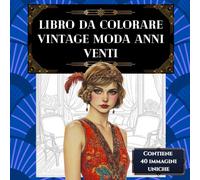 Libro da colorare vintage moda anni Venti: Calma, creatività e relax per adulti: libera la mente, allevia lo stress e colora l’eleganza d’altri tempi