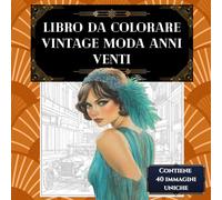 Libro da colorare vintage moda anni Venti: Libri antistress da colorare e art terapia: un viaggio nella moda vintage e nello stile degli anni ruggenti