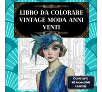 Libro da colorare vintage moda anni Venti: Moda da colorare per adulti ispirata ai ruggenti anni 20, libro da colorare di moda per adulti e libri da colorare adulti antistress per rilassarsi