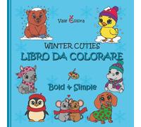 Libro da Colorare Winter Cuties - Bold & Simple: 50 dolci immagini di animali invernali disegnate a mano per bambini, ragazzi e adulti nello stile "bold & easy"