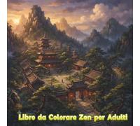 Libro da Colorare Zen per Adulti: Disegni rilassanti e consapevoli, arte di Buddha, mandala e scene tranquille per il relax