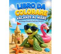 Libro da Colorire Vacanze al Mare: 40 Disegni Marini Semplici e Divertenti per Bambini dai 3 ai 7 Anni