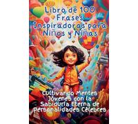 Libro de 100 Frases Inspiradoras para Niños y Niñas: Cultivando Mentes Jóvenes con la Sabiduría Eterna de Personalidades Célebres