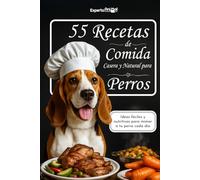 Libro de 55 Recetas de Comida Casera y Natural para Perros: Recetas Saludables y Fáciles para perros más sanos y felices