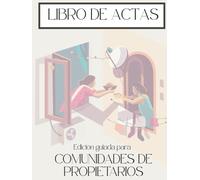 Libro de Actas para Comunidades de Propietarios: 100 Hojas Numeradas para Registro de la Propiedad + Guía Legal, Mayorías y Plantillas para Presidentes (Gestión Práctica de Comunidades)