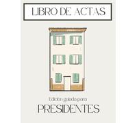 Libro de Actas para Presidentes: 100 Hojas Oficiales para Registro + Manual de Supervivencia, Plantillas y Mayorías LPH para tu Comunidad de Vecinos (Gestión Práctica de Comunidades)