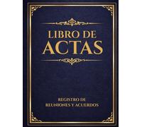 Libro de Actas: Registro de reuniones y acuerdos para asociaciones, empresas, organizaciones y comunidades
