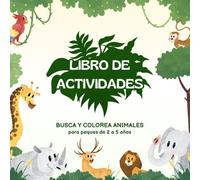 LIBRO DE ACTIVIDADES: BUSCA Y COLOREA ANIMALES: Un divertido cuaderno para aprender jugando (2-5 años)