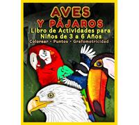Libro de Actividades de Aves y Pájaros para Niños de 3 a 6 Años: Cuaderno de Colorear, Grafomotricidad, Completar Puntos y Naturaleza: Juegos ... para Repaso, Vacaciones, Colegio y Viaje