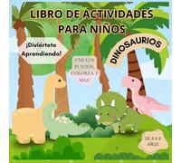 libro de actividades de dinosaurio para niños de 4 a 8 años: colorea une los puntos sopa de letras encuentra las diferencias y mas diviértete aprendiendo